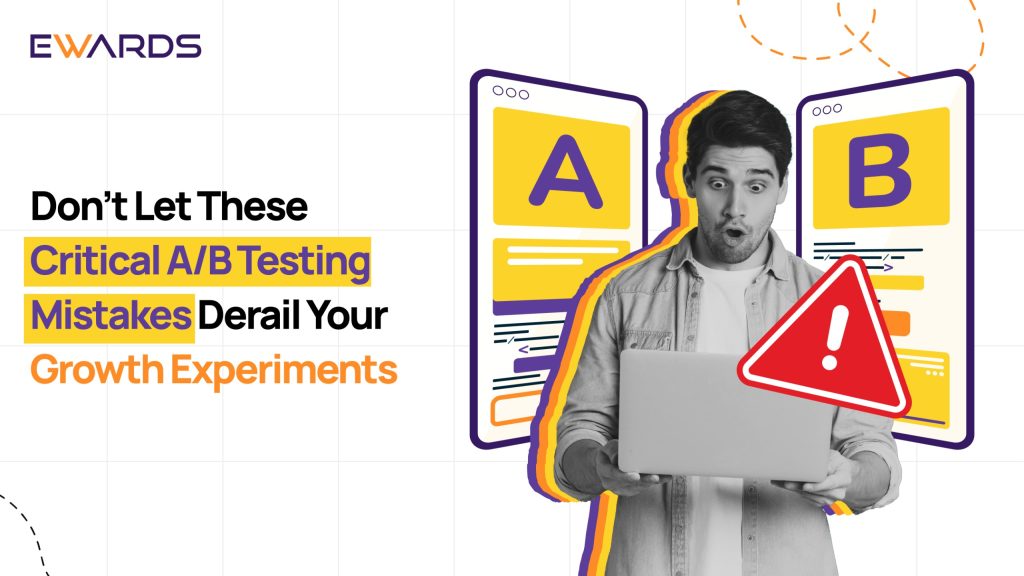 Don’t Let These Critical A/B Testing Mistakes Derail Your Growth Experiments